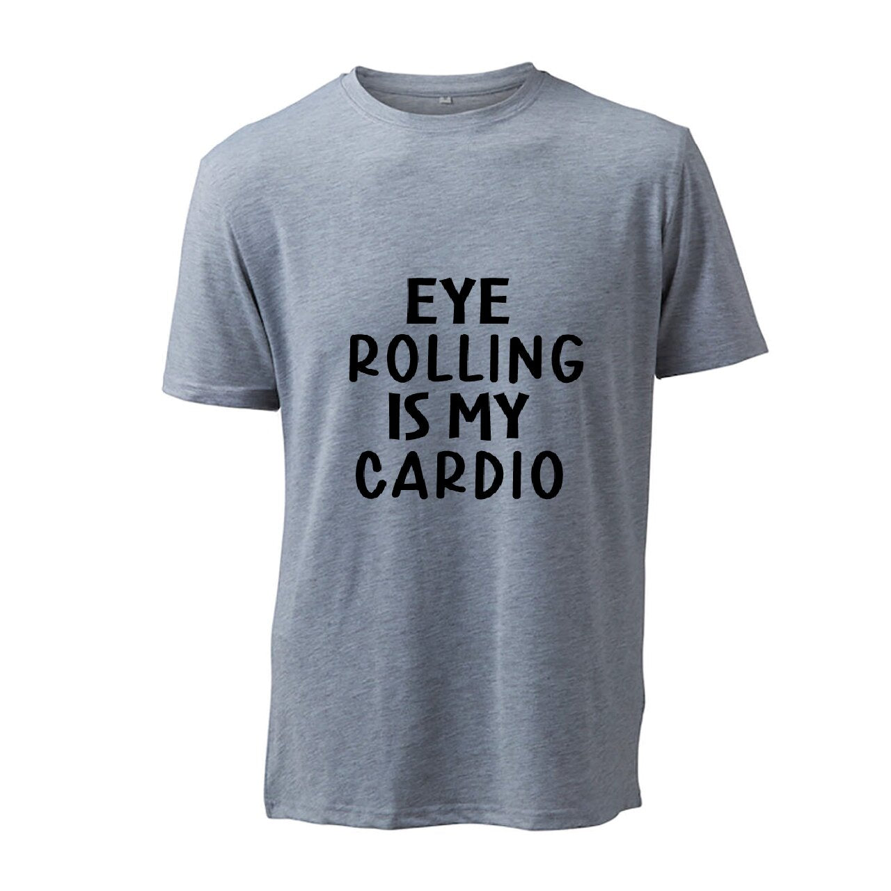 Eye Rolling Is My Cardio  - T-Shirt