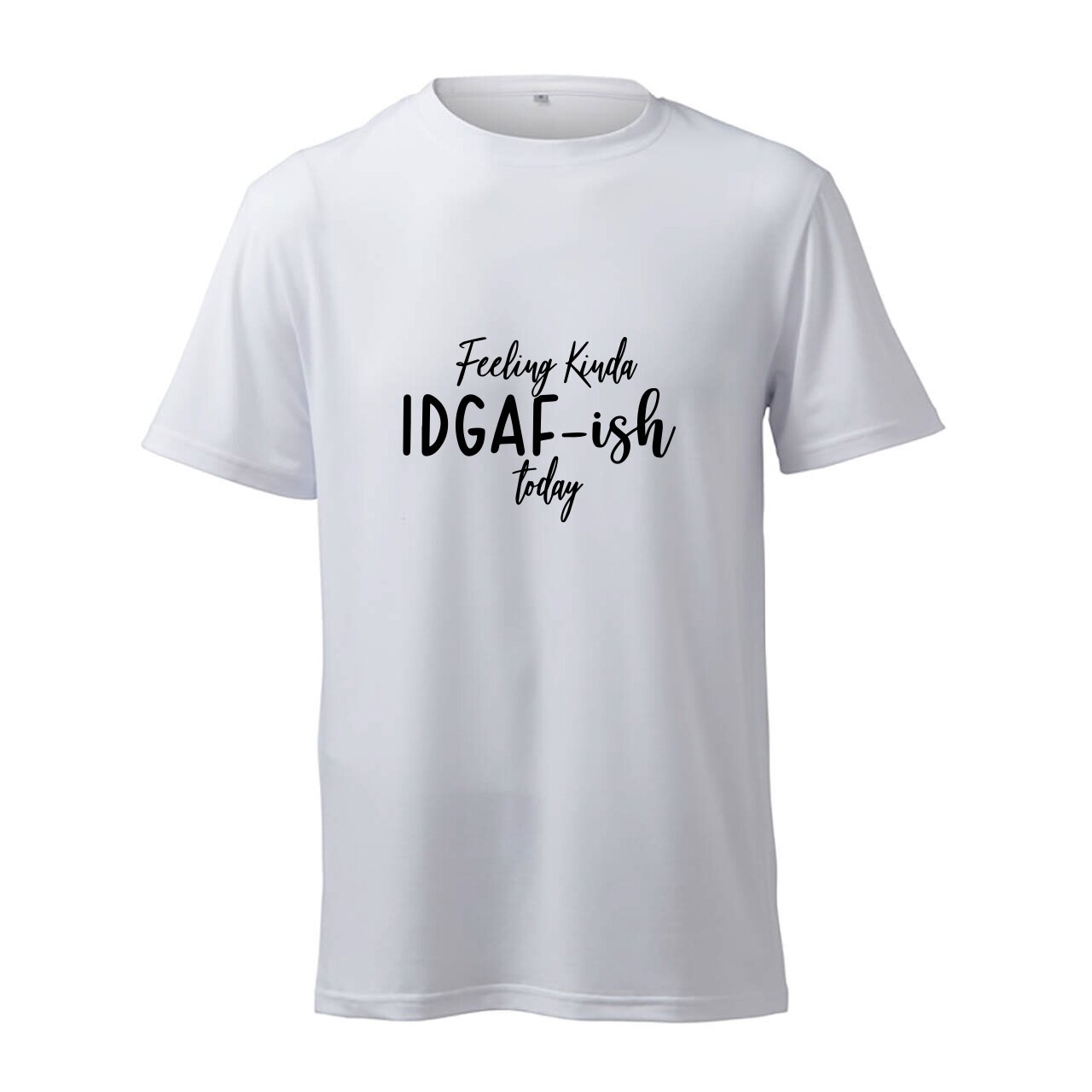 Feeling Kinda IDGAF-Ish Today - T-Shirt