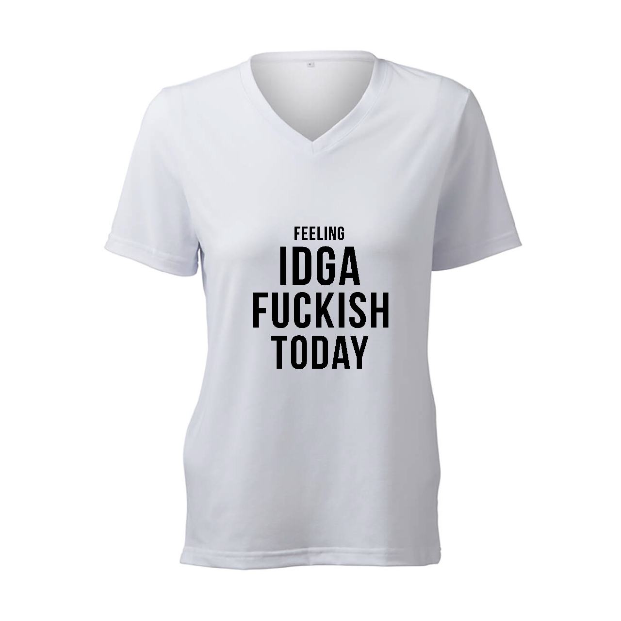 Feeling IDGA Fuckish Today - T-Shirt