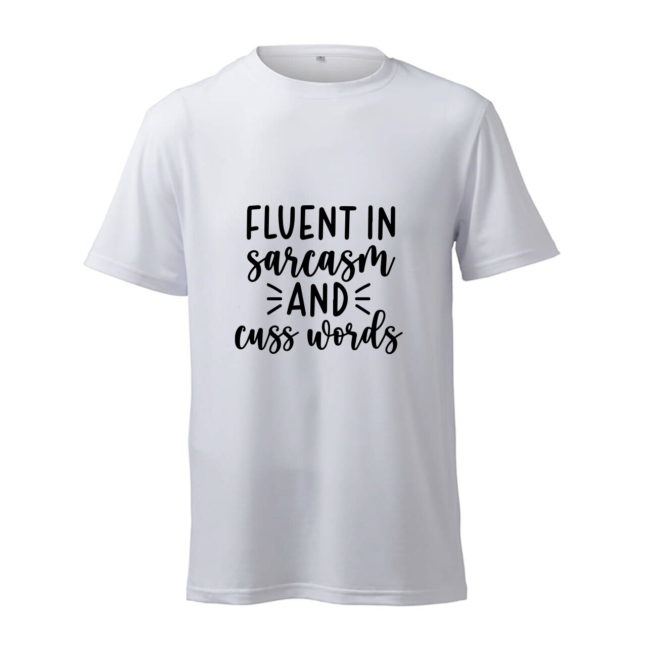 Fluent In Sarcasm And Cuss Words- T-Shirt