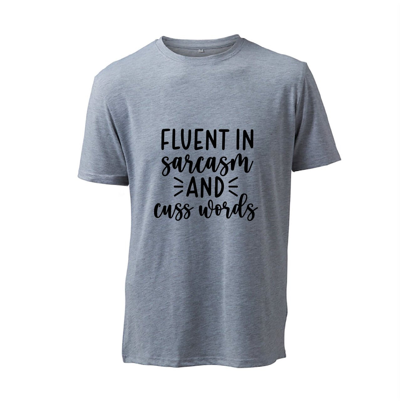 Fluent In Sarcasm And Cuss Words- T-Shirt