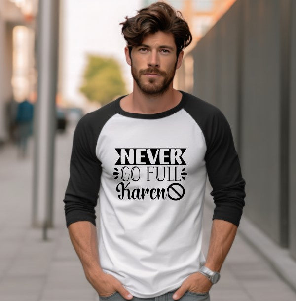 Never Go Full Karen 3/4 Sleeve Shirt - Unisex