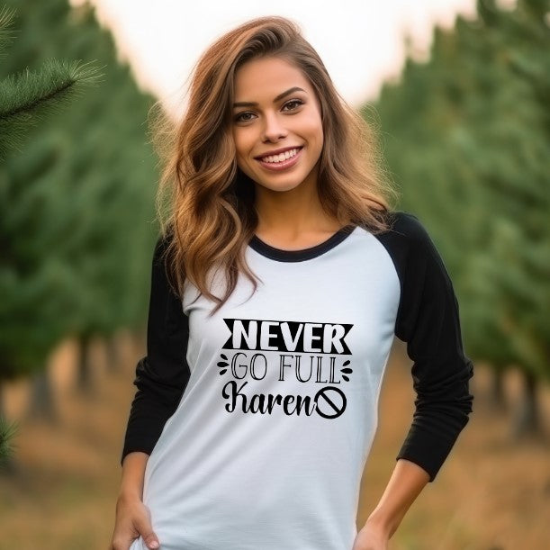 Never Go Full Karen 3/4 Sleeve Shirt - Unisex