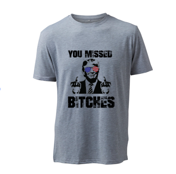 YOU MISSED BITCHES - T-Shirt