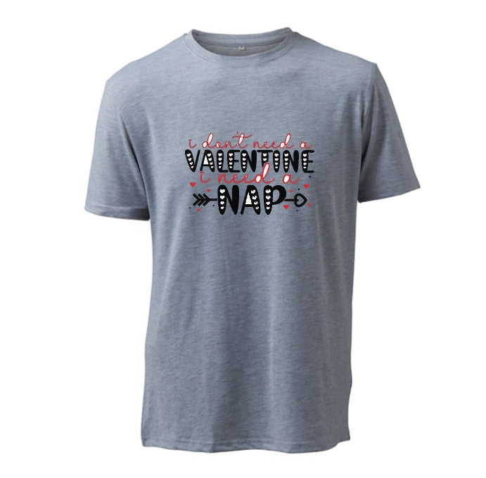 I DON'T NEED A VALENTINE, I NEED A NAP - T-Shirt