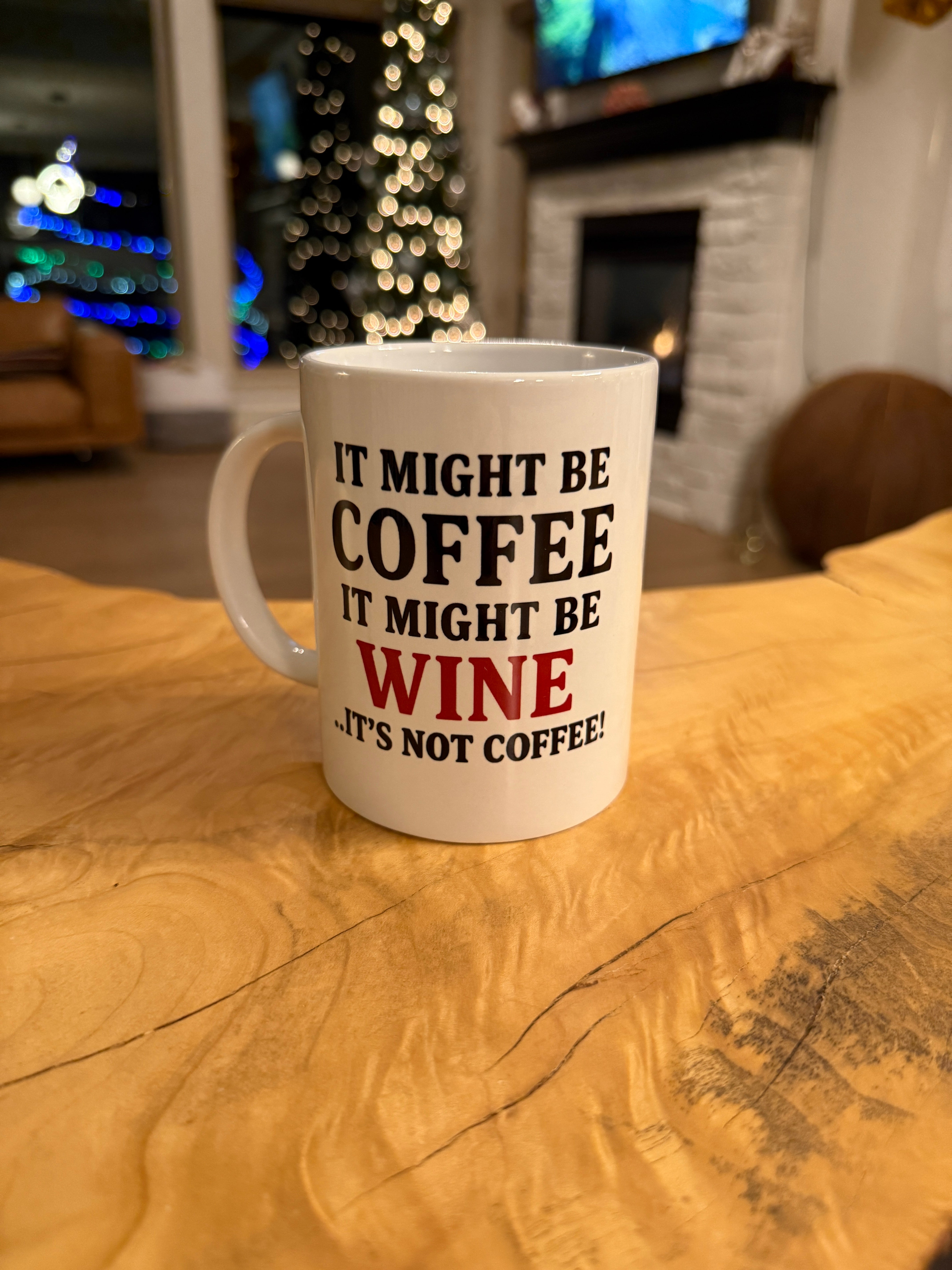 It Might Be Coffee, It Might Be Wine....It's Not Coffee - Coffee Mug