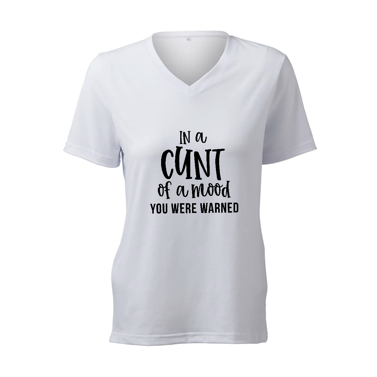 In A Cunt Of A Mood You Have Been Warned - T-Shirt