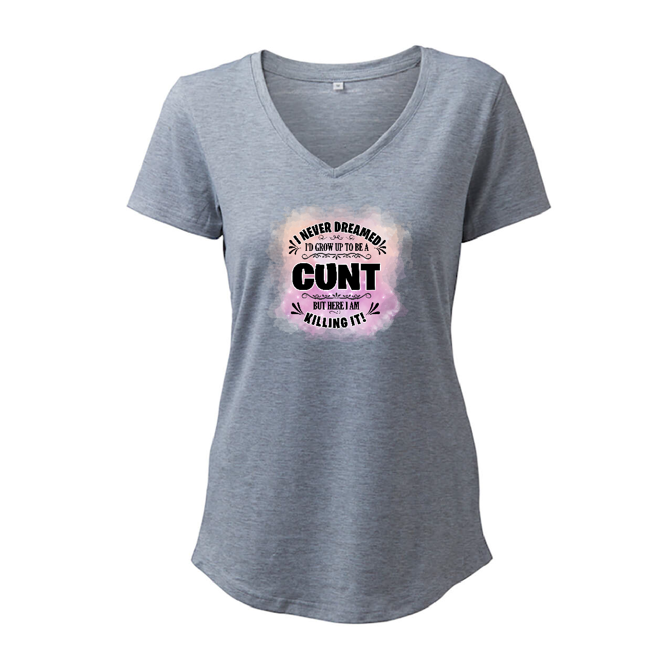 I Never Dreamed Of Being A Cunt (Pink) - T-Shirt