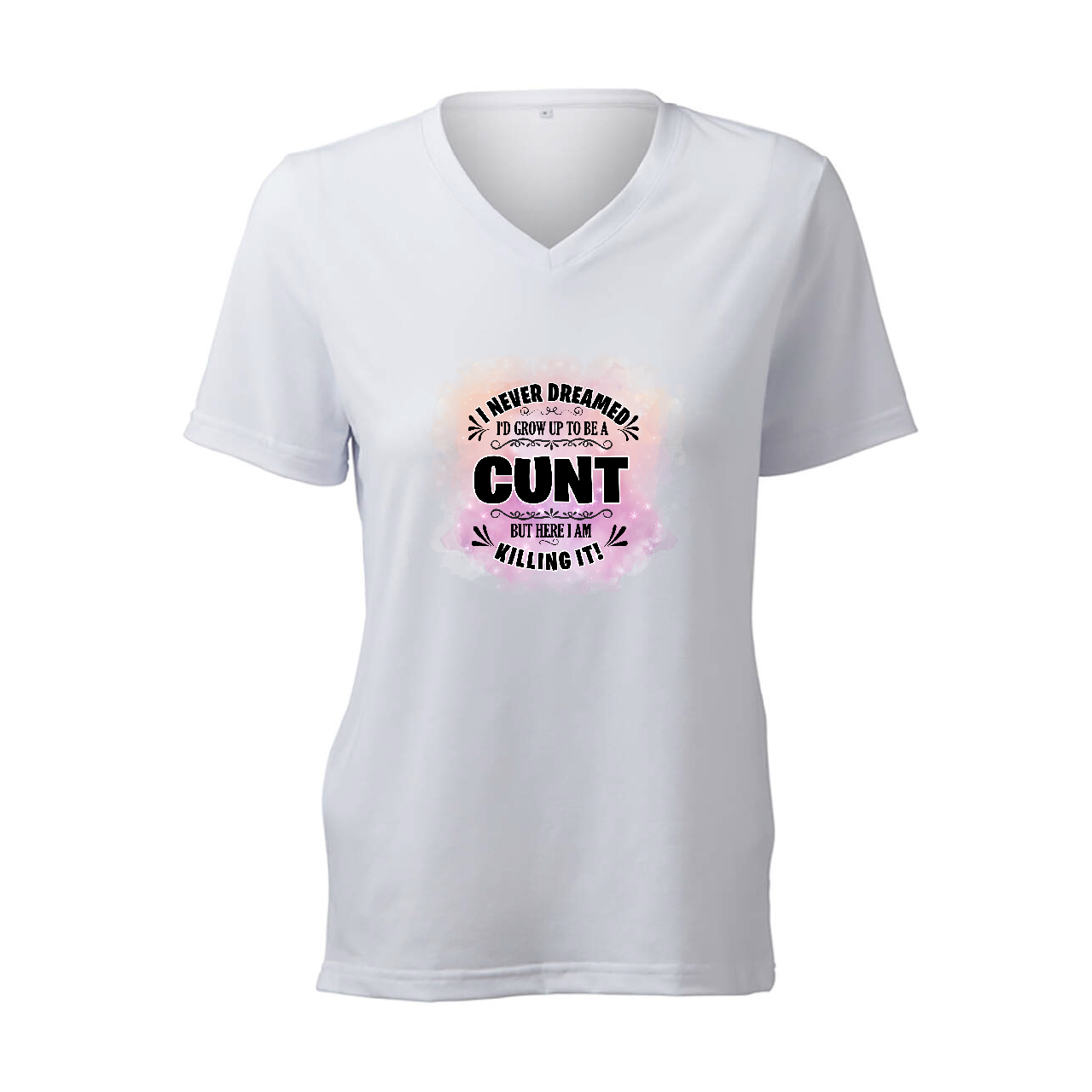 I Never Dreamed Of Being A Cunt (Pink) - T-Shirt