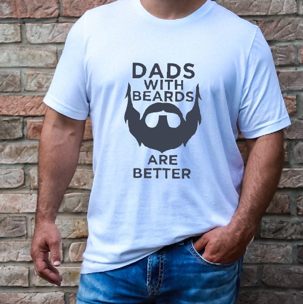 Dads With Beards Are Better - T-Shirt