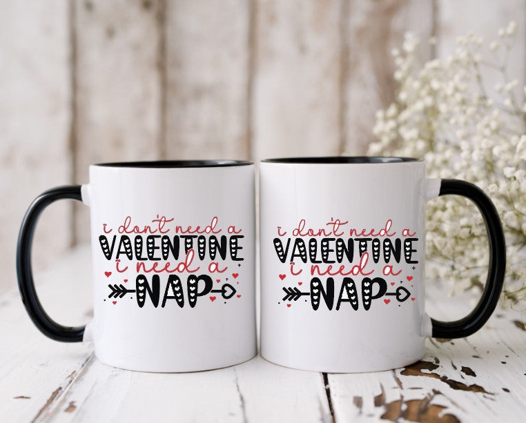 I DON'T NEED A VALENTINE, I NEED A NAP - 15oz Coffee Mug