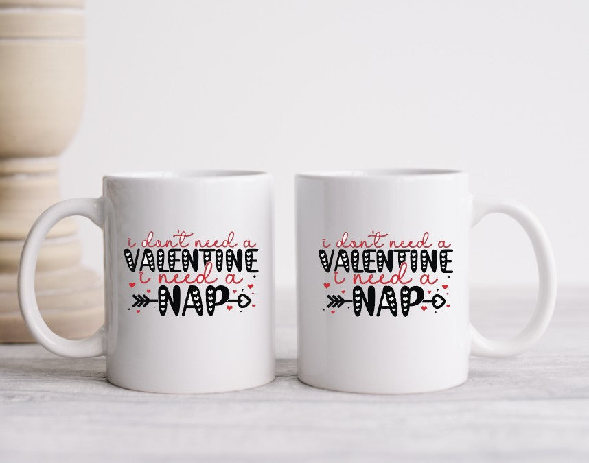 I DON'T NEED A VALENTINE, I NEED A NAP - 15oz Coffee Mug