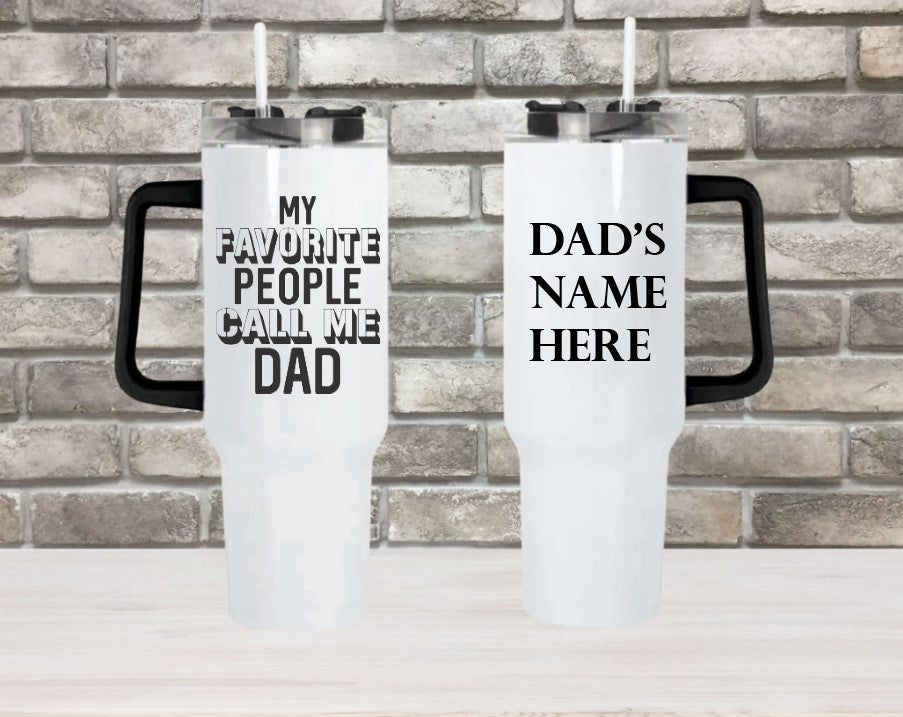 My Favorite People Call Me Dad - 40oz Double Insulated Travel Mug with Handle