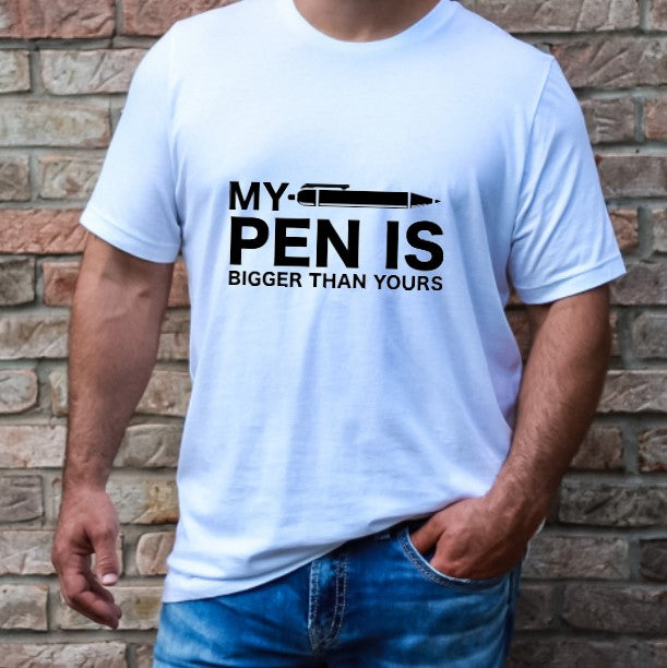 MY PEN IS BIGGER THAN YOURS  - T-Shirt