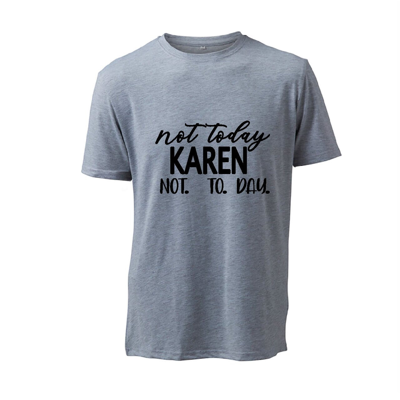 Not Today Karen Not.   To.    Day. - T-Shirt