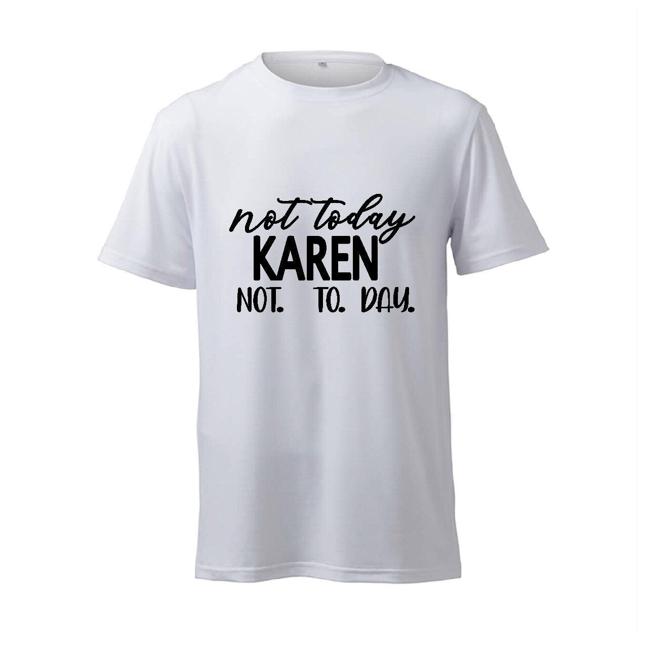 Not Today Karen Not.   To.    Day. - T-Shirt