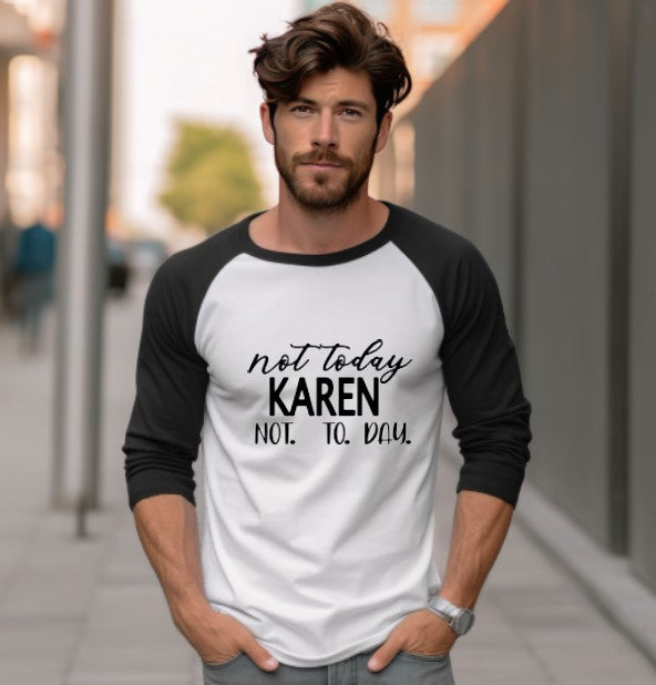 Not Today Karen Not. To. Day. 3/4 Sleeve Shirt - Unisex