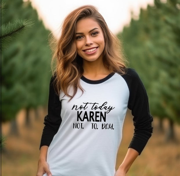 Not Today Karen Not. To. Day. 3/4 Sleeve Shirt - Unisex