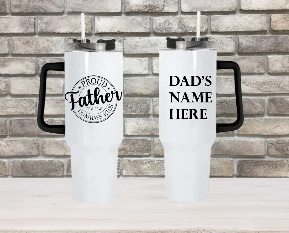 Proud Father of a Few Dumbass Kids - 40oz Double Insulated Travel Mug with Handle