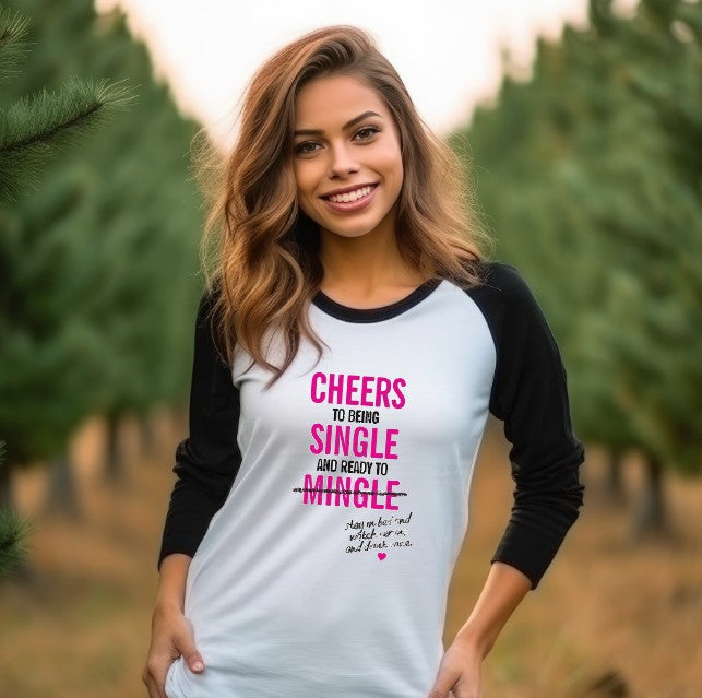 CHEERS TO BEING SINGLE AND READY TO MINGLE - Raglan 3/4 Sleeve Shirt - Unisex