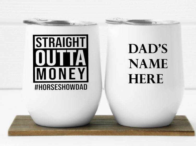 Straight Outta Money #HORSESHOWDAD 12oz Insulated Wine Tumbler