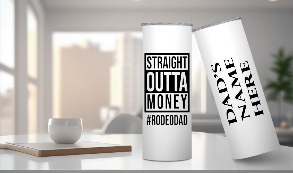 Straight Outta Money #RODEODAD -  20oz Insulated Skinny Tumbler