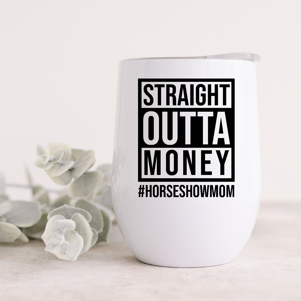 Straight Outta Money #HORSESHOWMOM 12oz Insulated Wine Tumbler