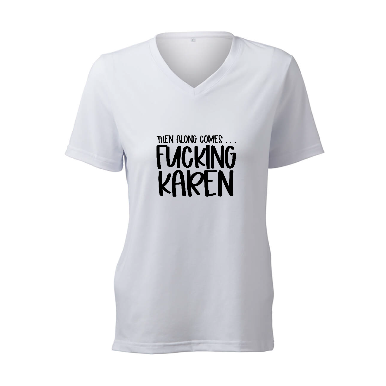 Then Along Comes... F*cking Karen - T-Shirt