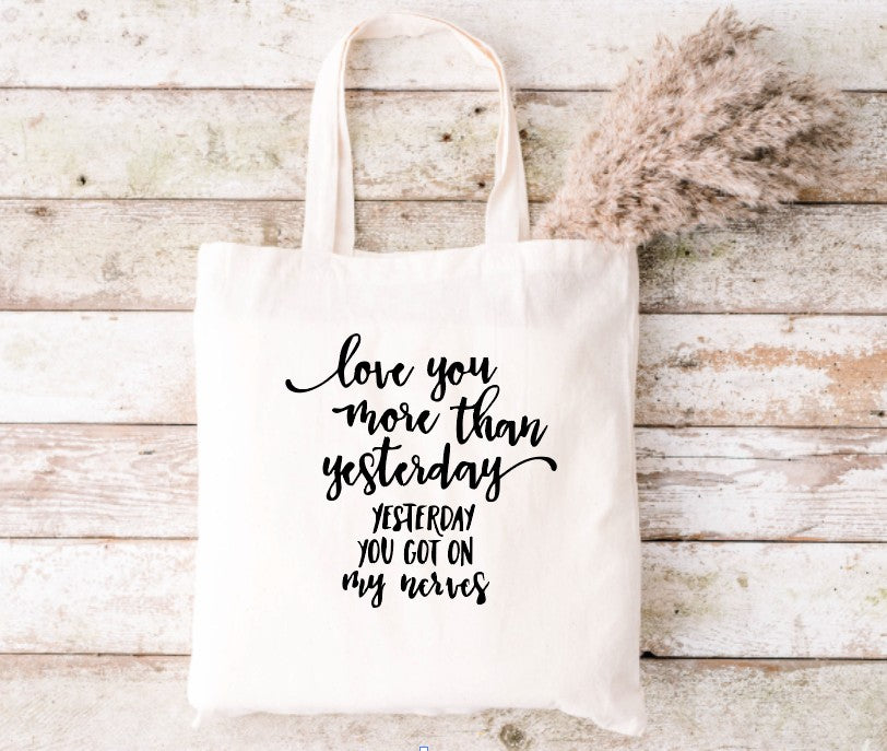 LOVE YOU MORE THAN YESTERDAY - Tote Bag