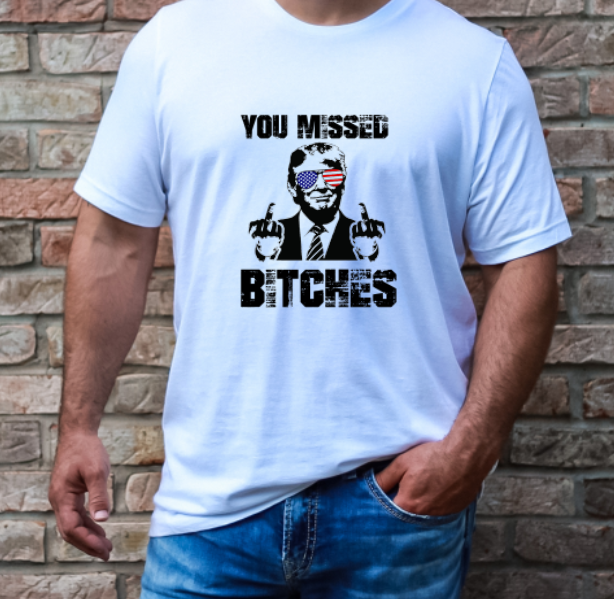 YOU MISSED BITCHES - T-Shirt