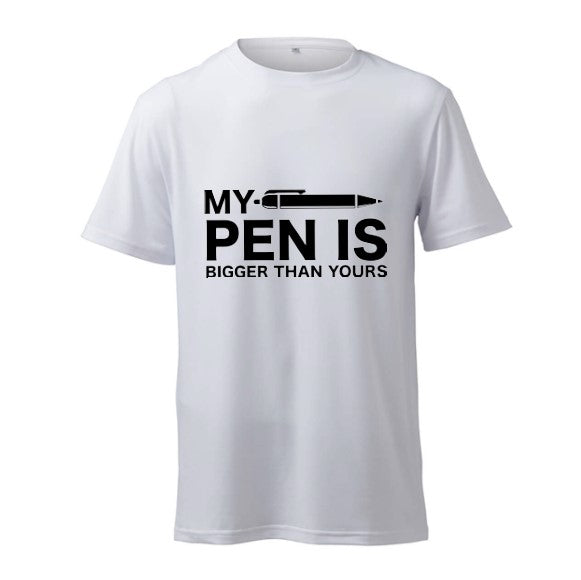 MY PEN IS BIGGER THAN YOURS  - T-Shirt