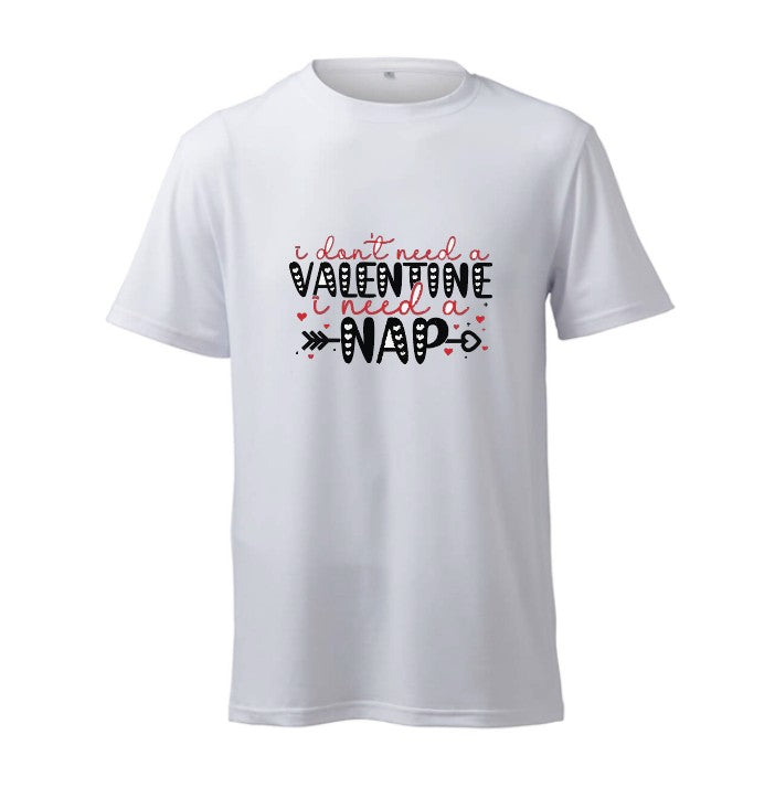 I DON'T NEED A VALENTINE, I NEED A NAP - T-Shirt