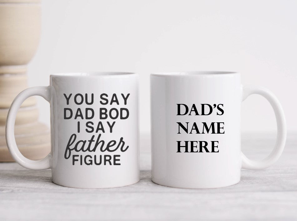 You Say Dad Bod, I Say Father Figure - 15oz Coffee Mug