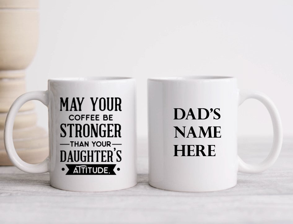 May Your Coffee Be Stronger Than Your Daughter's Attitude - 15oz Coffee Mug