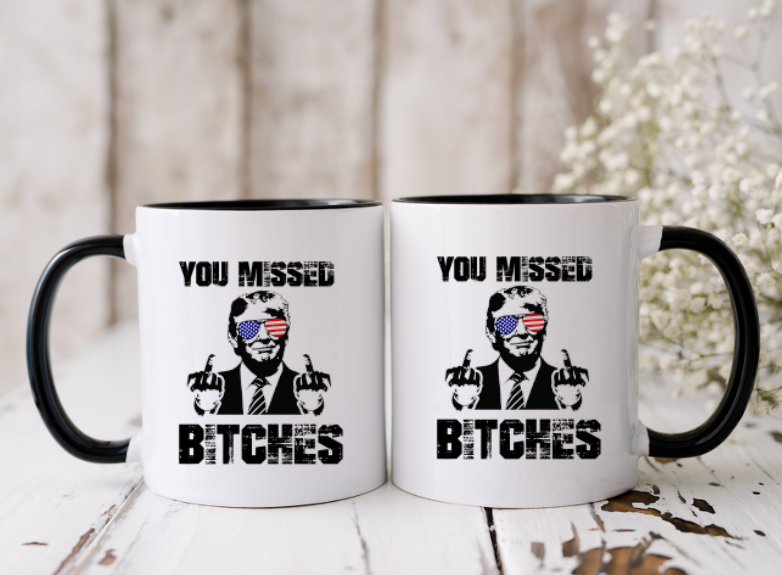 TRUMP - YOU MISSED BITCHES - 15oz Coffee Mug