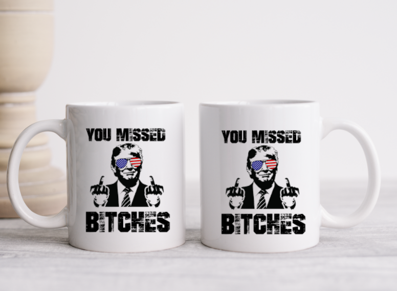 TRUMP - YOU MISSED BITCHES - 15oz Coffee Mug