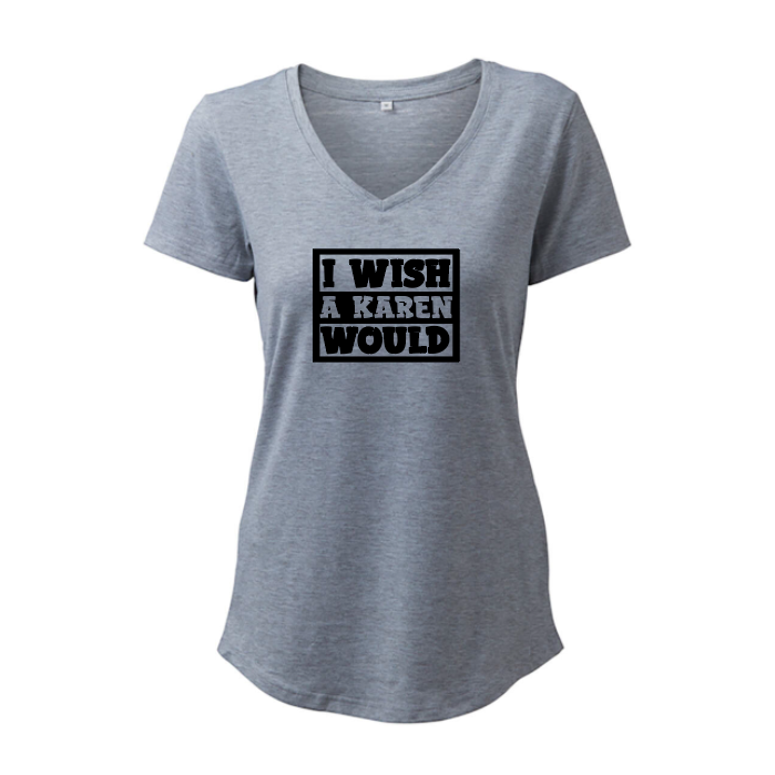 I Wish A Karen Would - T-Shirt