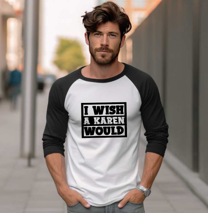 I Wish A Karen Would - Raglan Shirt