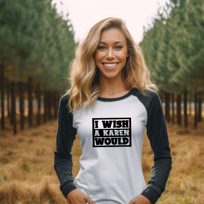 I Wish A Karen Would - Raglan Shirt