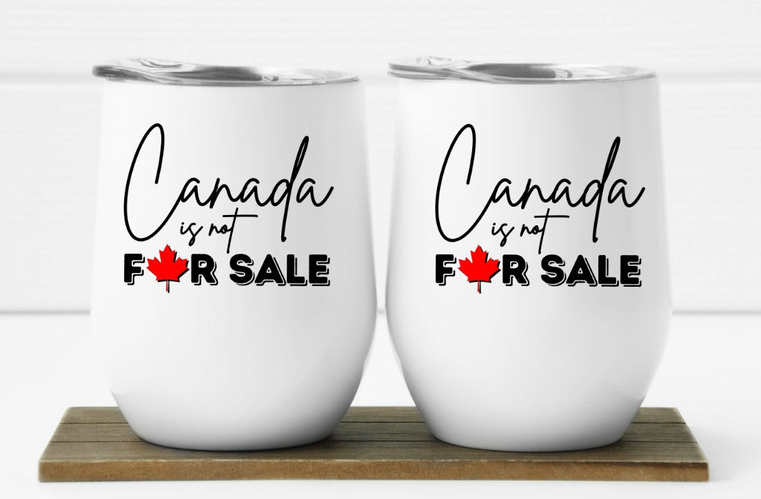 CANADA IS NOT FOR SALE -  12oz Wine Tumbler