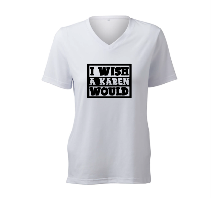 I Wish A Karen Would - T-Shirt