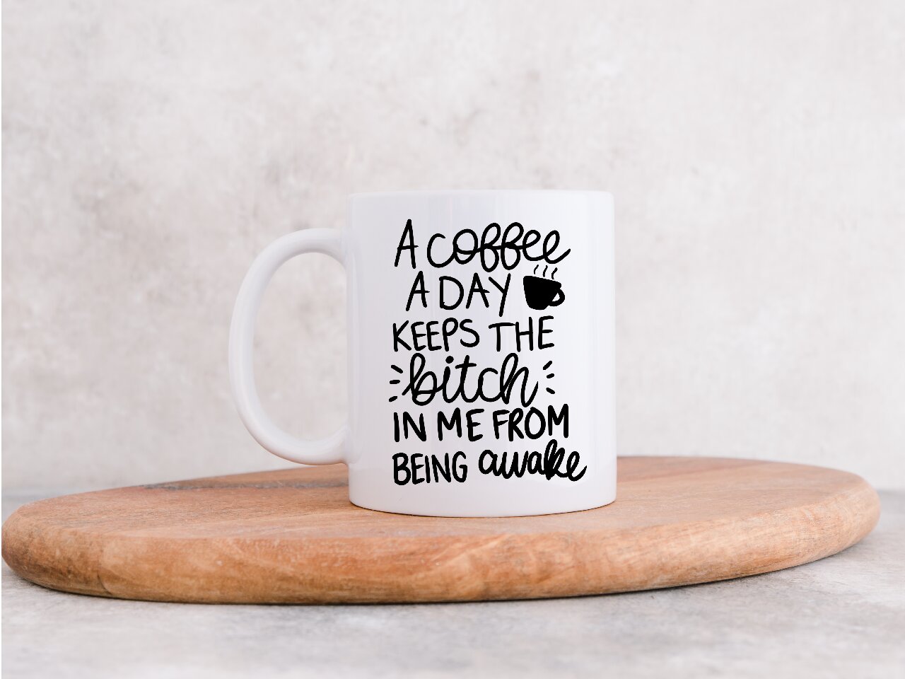 A Coffee A Day Keeps The Bitch In Me from Being Awake - Coffee Mug