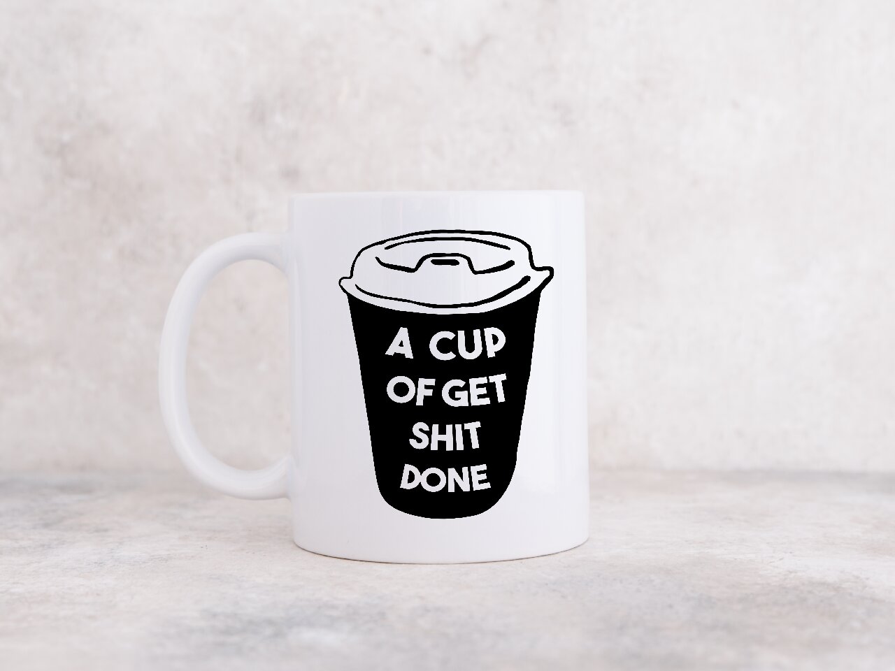 A Cup Of Get Shit Done- 15oz/425ml Coffee Mug