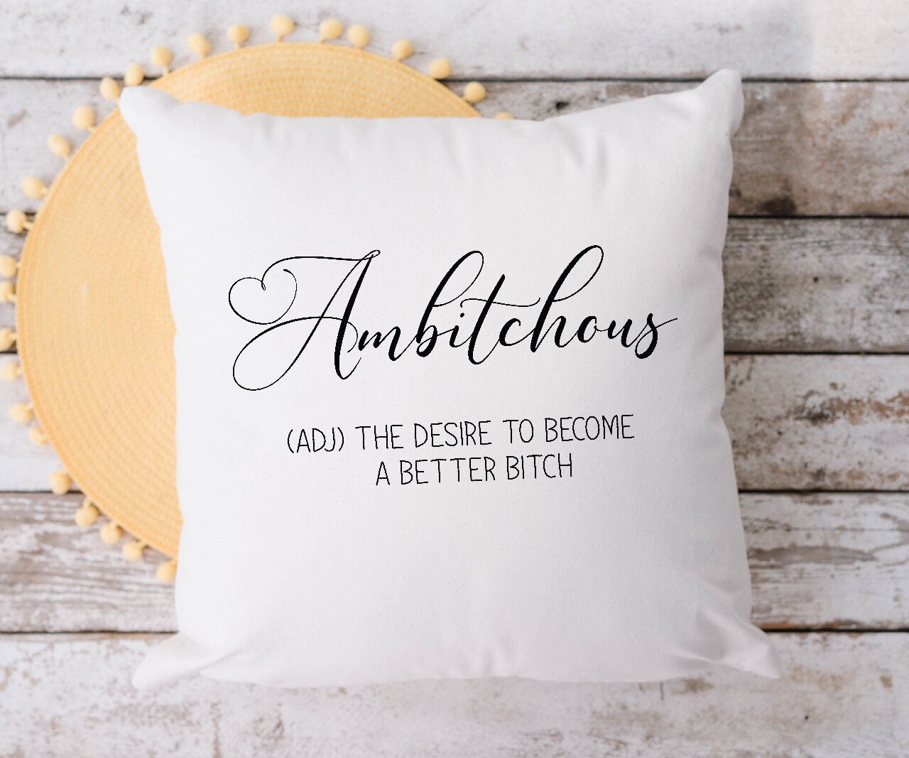 Ambitchous (ADJ) The Desire To Become A Better Bitch - Cushion Cover