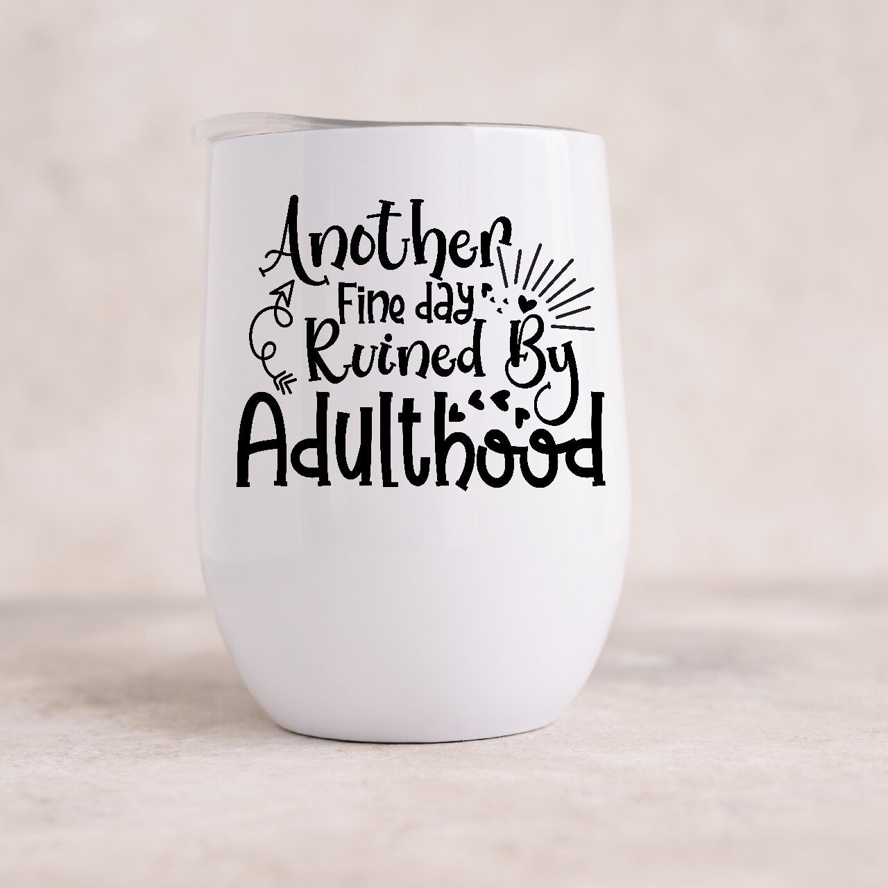 Another Fine Day Ruined By Adulthood  - Wine Tumbler