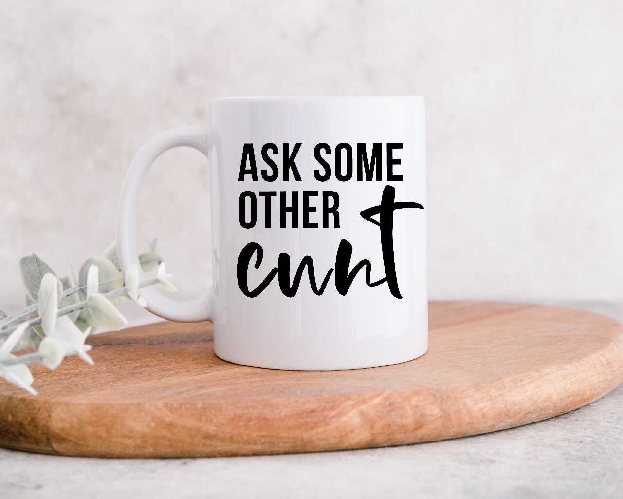 Ask Some Other Cunt- 15oz/425ml Coffee Mug