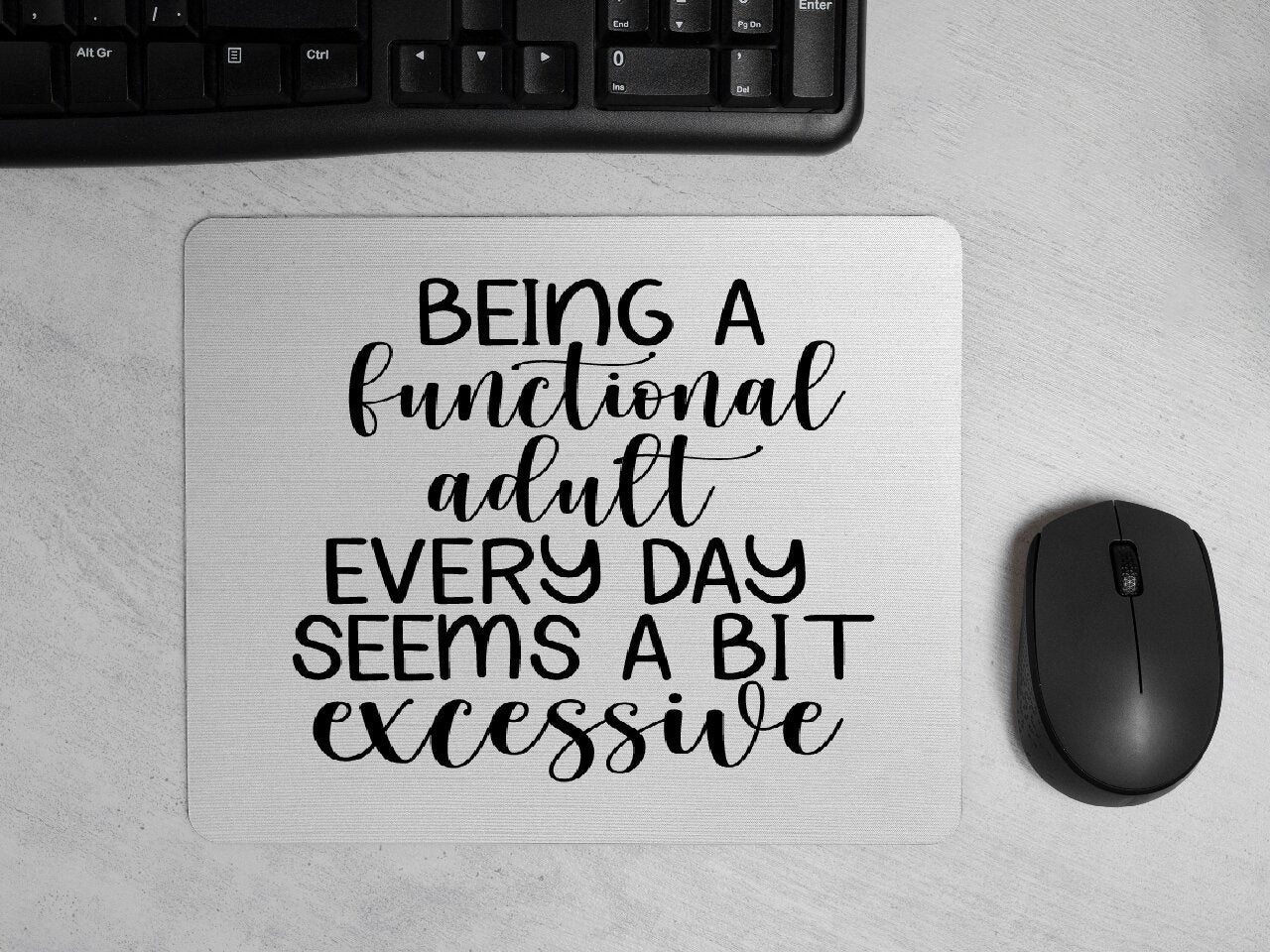 Being A Functional Adult Every Day Seems A Bit Excessive - Mouse Pad