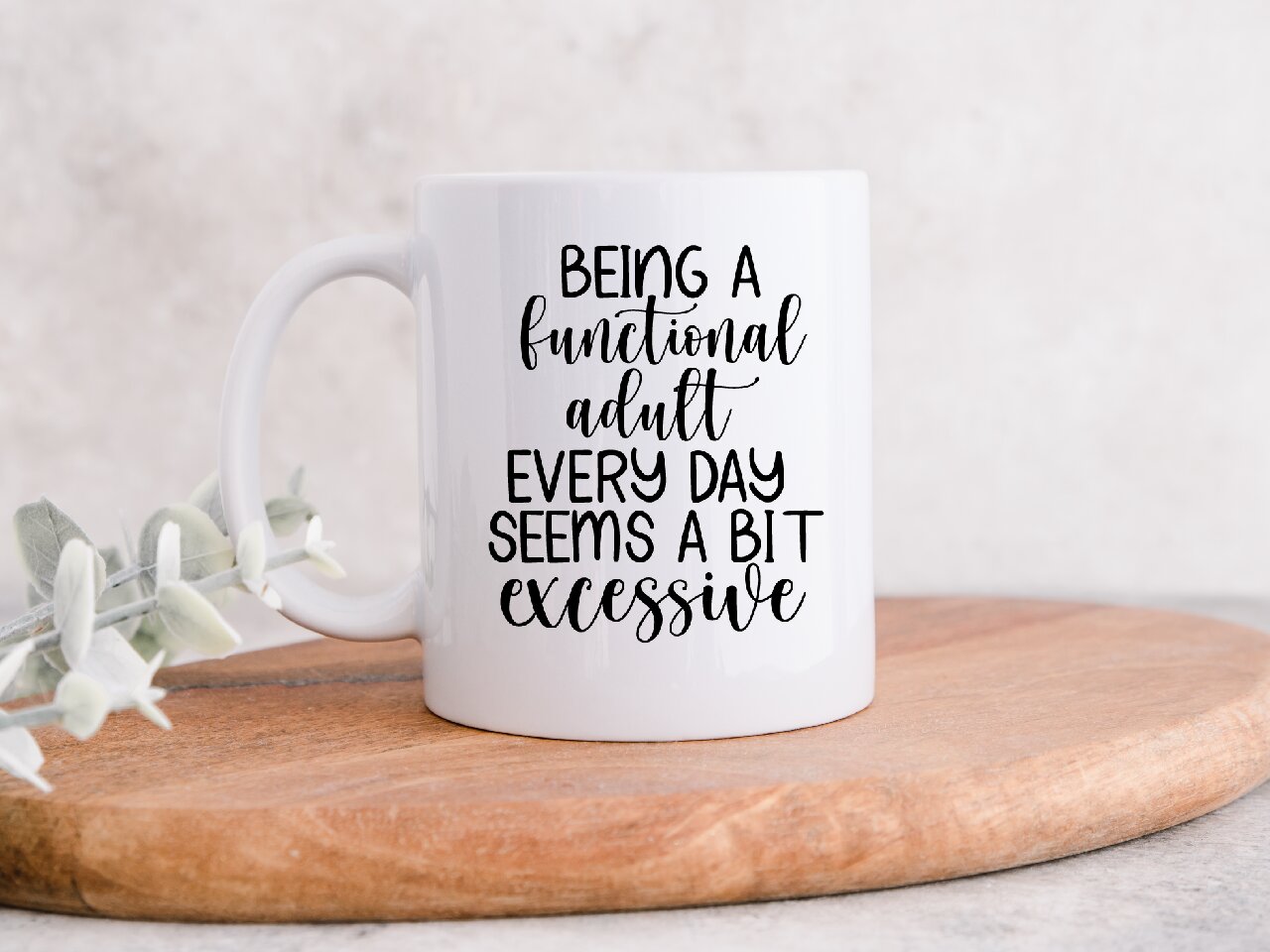 Being A Functional Adult Every Day Seems A Bit Excessive - Coffee Mug
