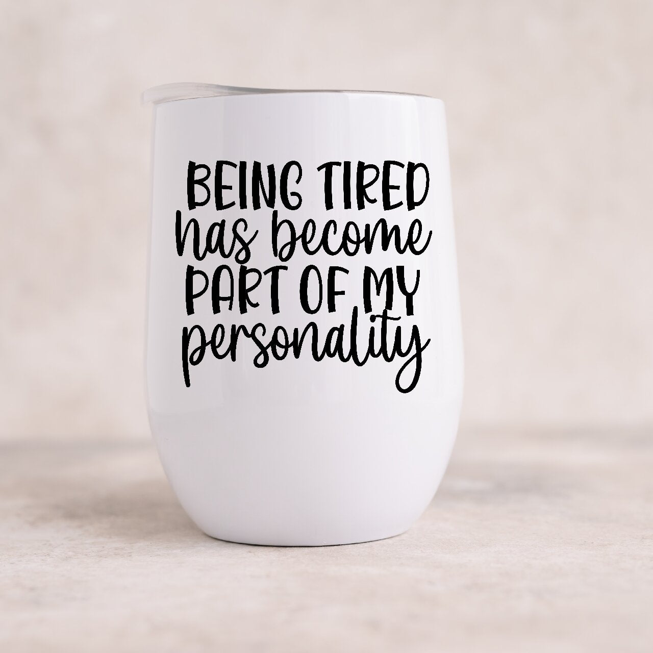 Being Tired Has Become Part Of My Personality - Wine Tumbler