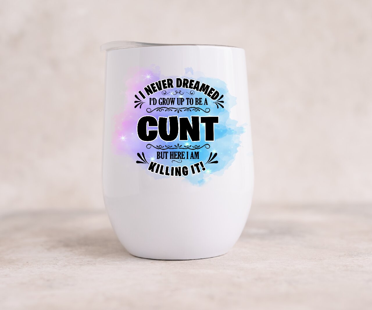 I Never Dreamed Of Being A Cunt (Blue) - Wine Tumbler